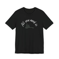 All you need is... | Unisex Jersey Short Sleeve Tee