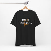 Do it for YOU | Unisex Jersey Short Sleeve Tee