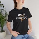 Do it for YOU | Unisex Jersey Short Sleeve Tee