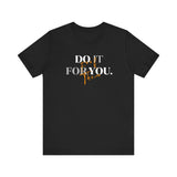 Do it for YOU | Unisex Jersey Short Sleeve Tee
