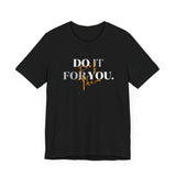 Do it for YOU | Unisex Jersey Short Sleeve Tee