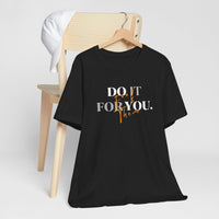Do it for YOU | Unisex Jersey Short Sleeve Tee