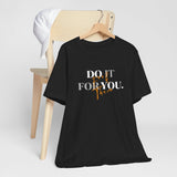 Do it for YOU | Unisex Jersey Short Sleeve Tee